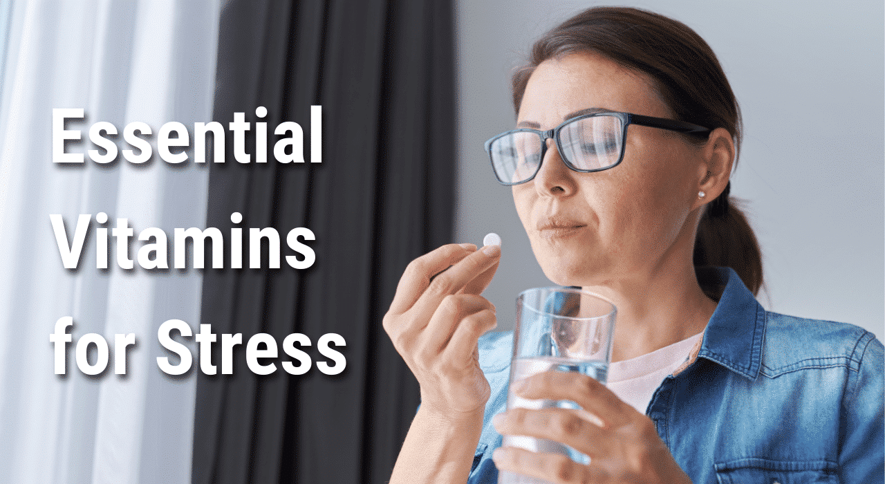 Essential Vitamins for Stress